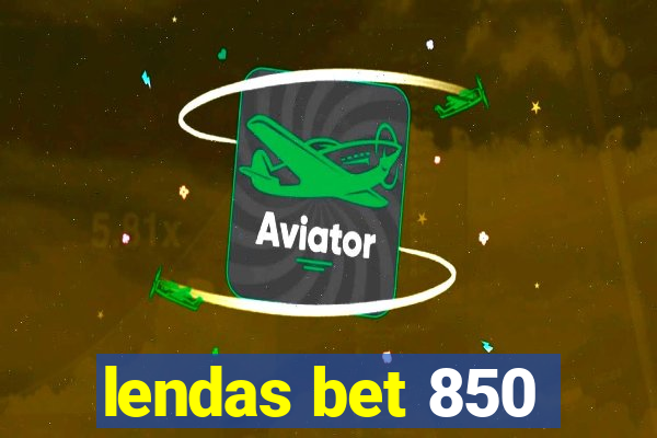 lendas bet 850